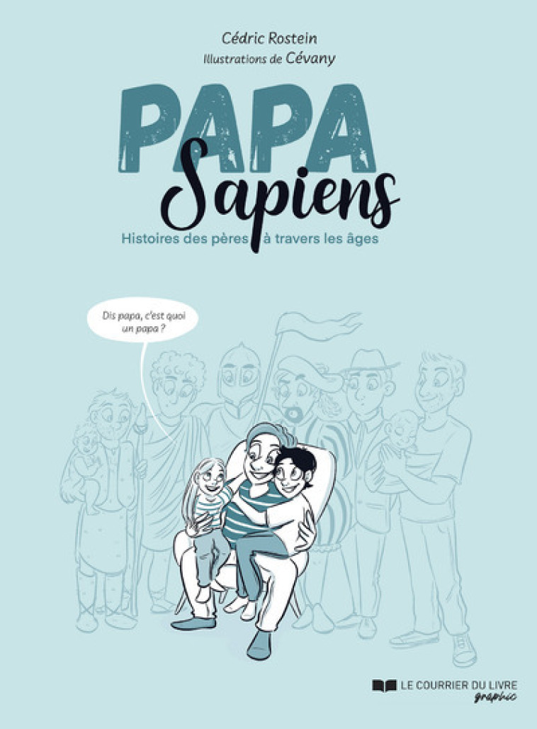 Papa sapiens - Histoire des pères à travers les âges - Cédric Rostein, Cécilia Bazerque, Cévany Cévany - COURR LIV GRAPH