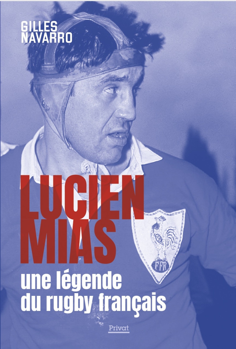 Lucien Mias, une légende du rugby français - Gilles Navarro, Gilles Navarro - PRIVAT