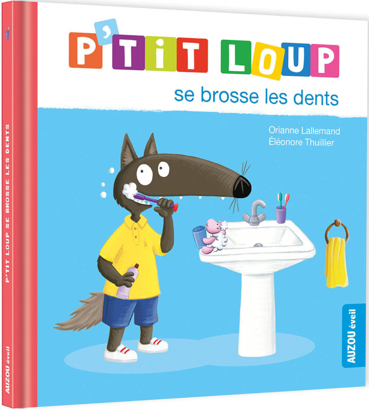 P'tit Loup se brosse les dents - Orianne Lallemand, Éléonore THUILLIER, Orianne Lallemand, Éléonore THUILLIER, Suzanne Lallemand, Éléonore THUILLIER - AUZOU