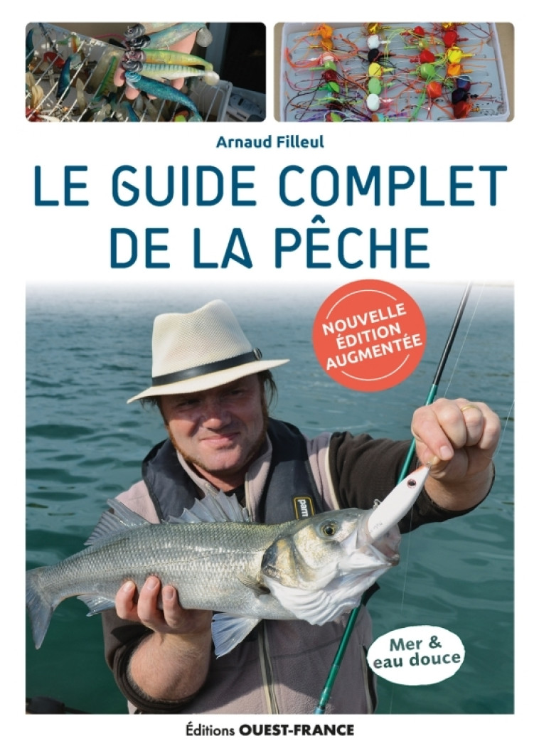 Le guide complet de la pêche - édition augmentée - Arnaud Filleul, Arnaud Filleul - OUEST FRANCE