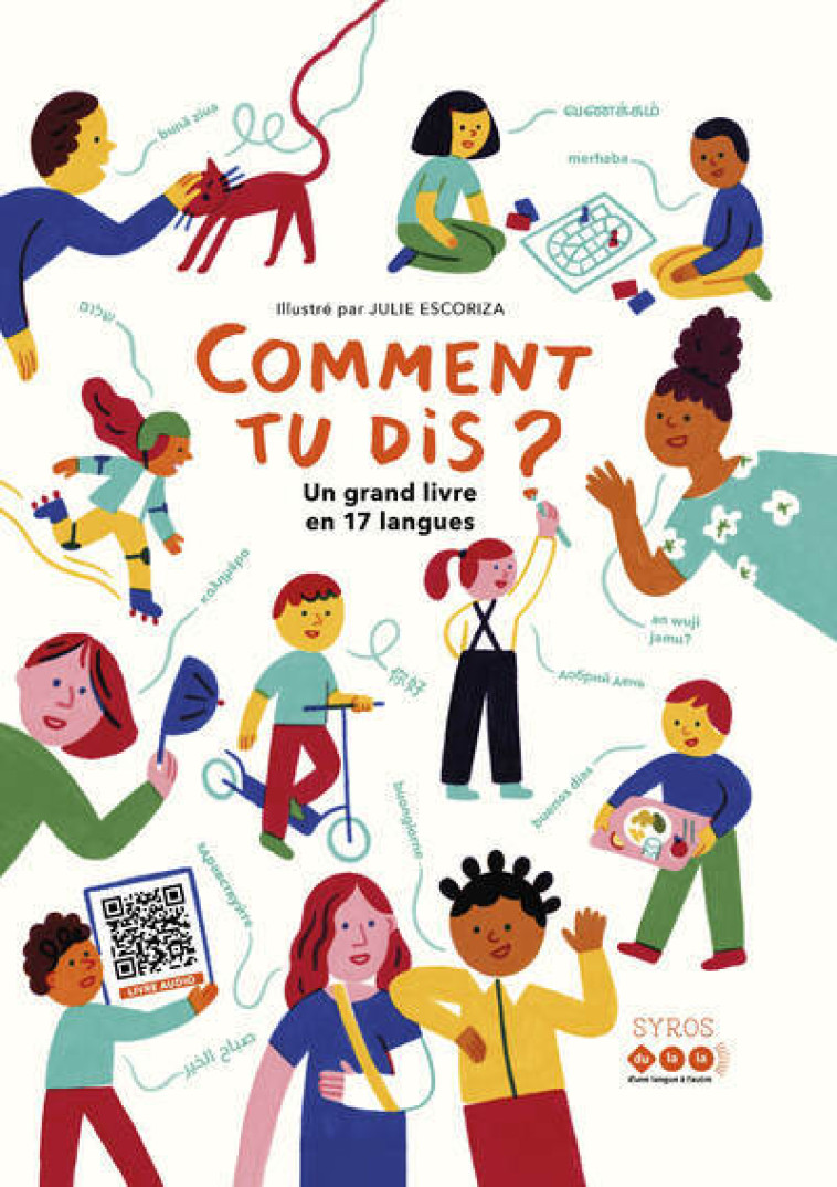 Comment tu dis ? Un grand livre en 17 langues - Dulala Dulala, Julie Escoriza,  DULALA, Julie Escoriza - SYROS JEUNESSE