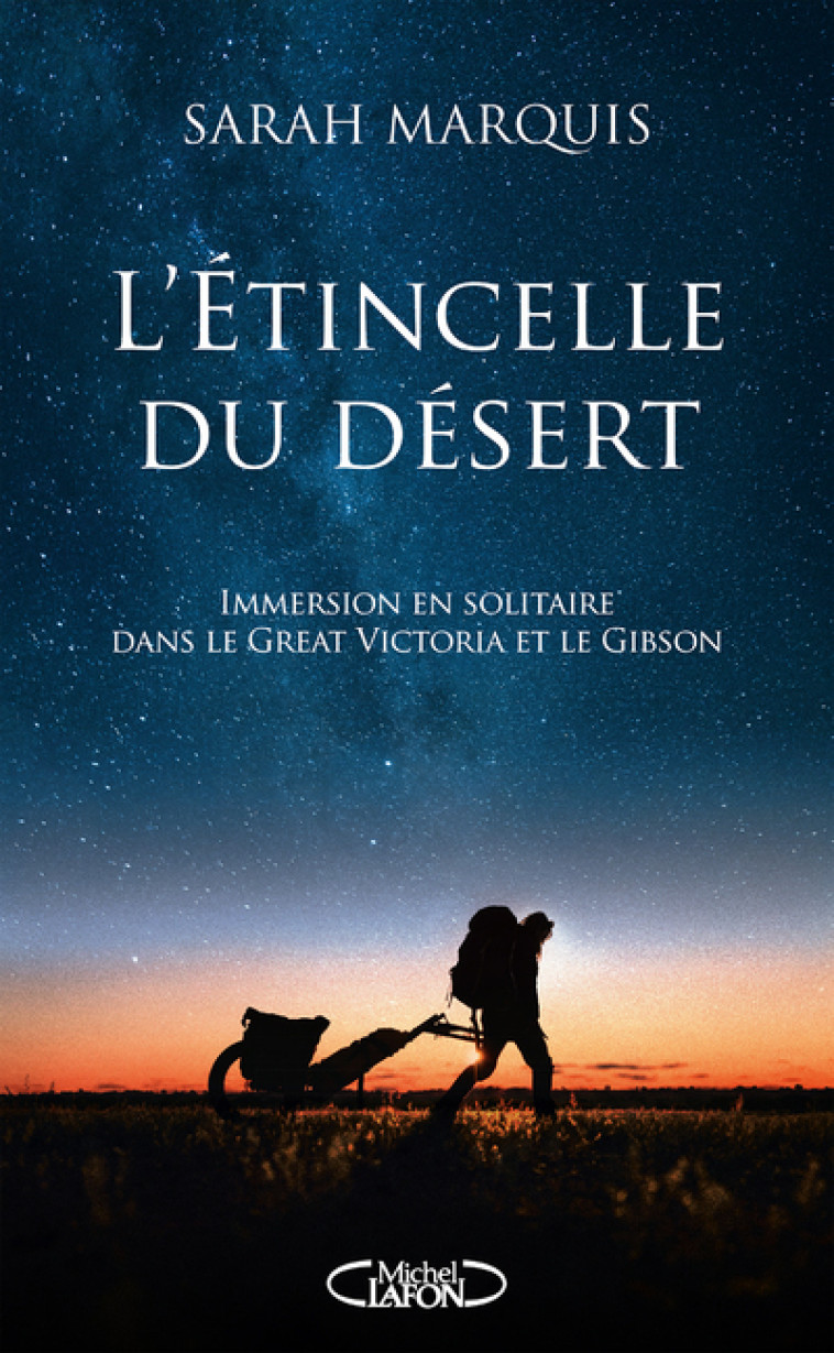 L'étincelle du désert - Immersion en solitaire dans le Great Victoria et le Gibson - Sarah Marquis, Sarah Marquis - MICHEL LAFON