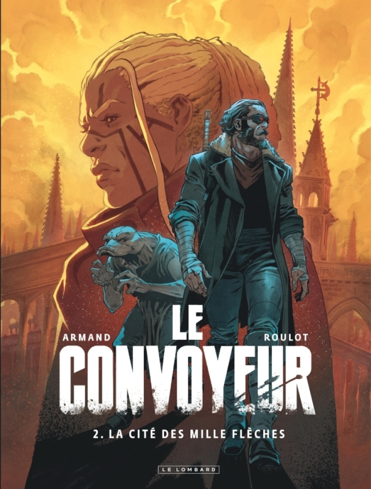 Le Convoyeur - Tome 2 - La Cité des mille flèches - Armand Armand, Roulot Tristan Roulot Tristan,  ARMAND,  Roulot Tristan,  ARMAND,  Roulot Tristan - LOMBARD