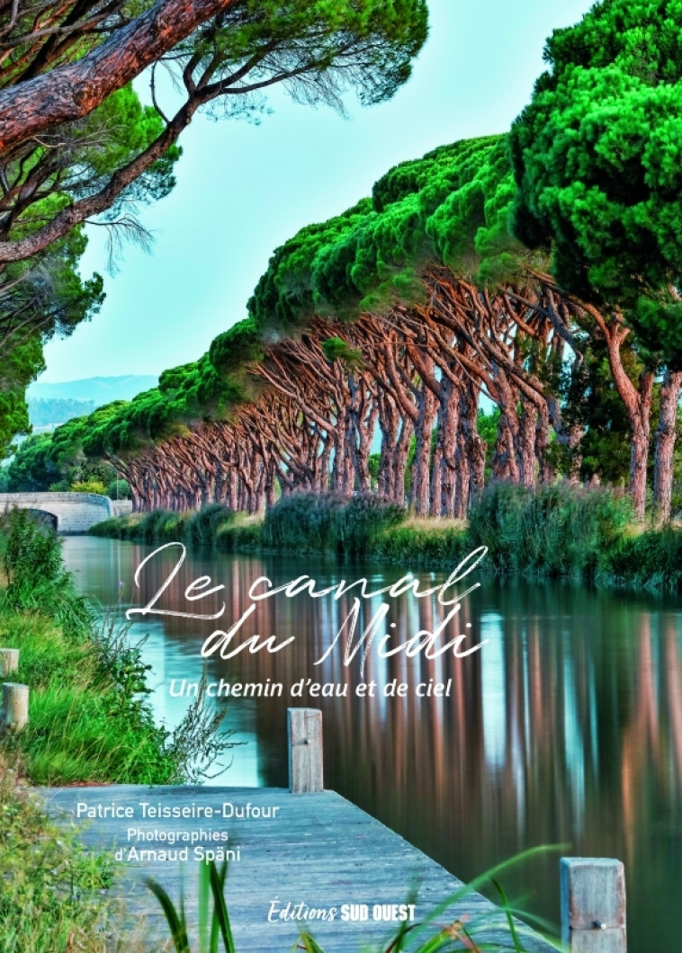 Le canal du Midi - Patrice Teisseire-Dufour, Arnaud Späni, Patrice Teisseire-Dufour - SUD OUEST