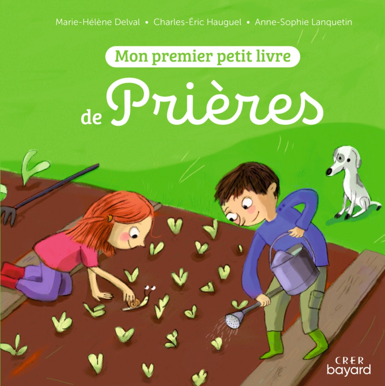 Mon premier petit livre de prières - Marie-Hélène Delval, Charles-Eric Hauguel, Anne-Sophie Lanquetin - BAYARD JEUNESSE