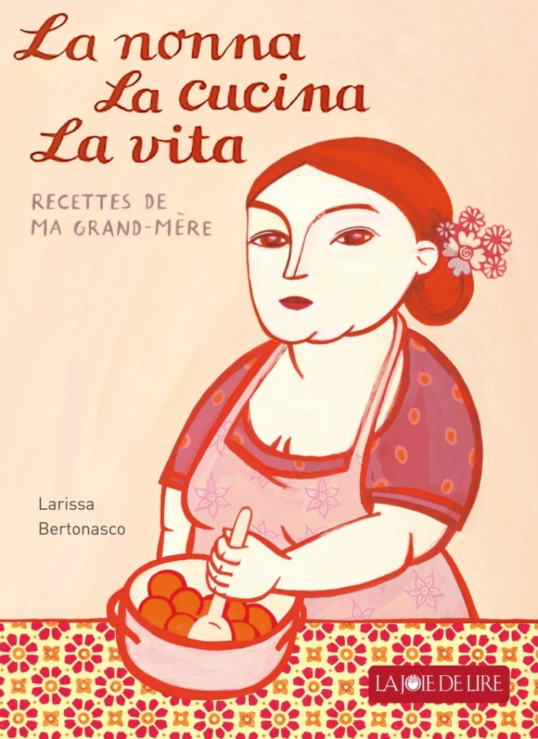 La nonna, la cucina, la vita - Larissa BERTONASCO - LA JOIE DE LIRE