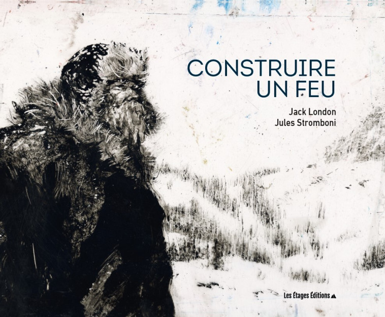 Construire un feu -  London jack / stromboni jules, Jack London, Jules Stromboni, Jack London, Jules Stromboni - LES ETAGES