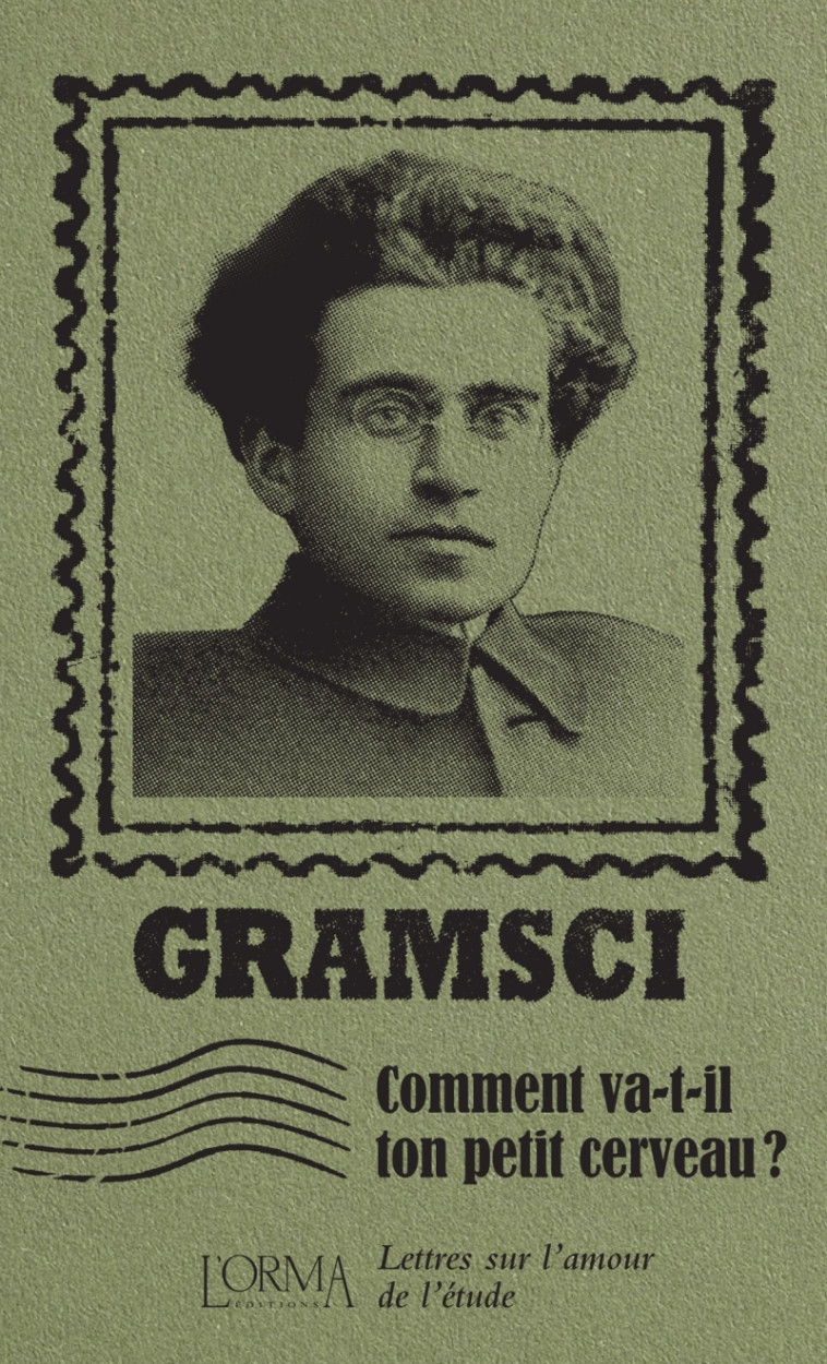 Comment va-t-il ton petit cerveau ? - Lettres sur l'amour de - Antonio Gramsci, Marco FEDERICI SOLARI, Delphine MÉNAGE - ORMA