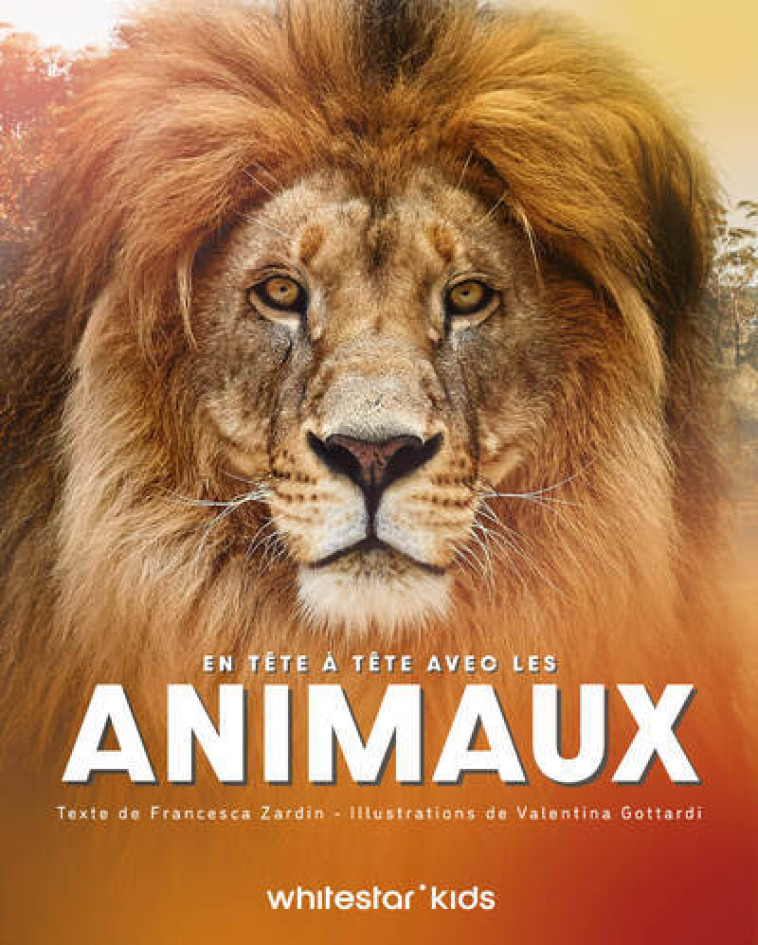 En tête à tête avec les animaux - Francesca Zardin, Valentina Gottrdi, Francesca Zardin, Valentina Gottardi,  Qontent - WHITE STAR KIDS