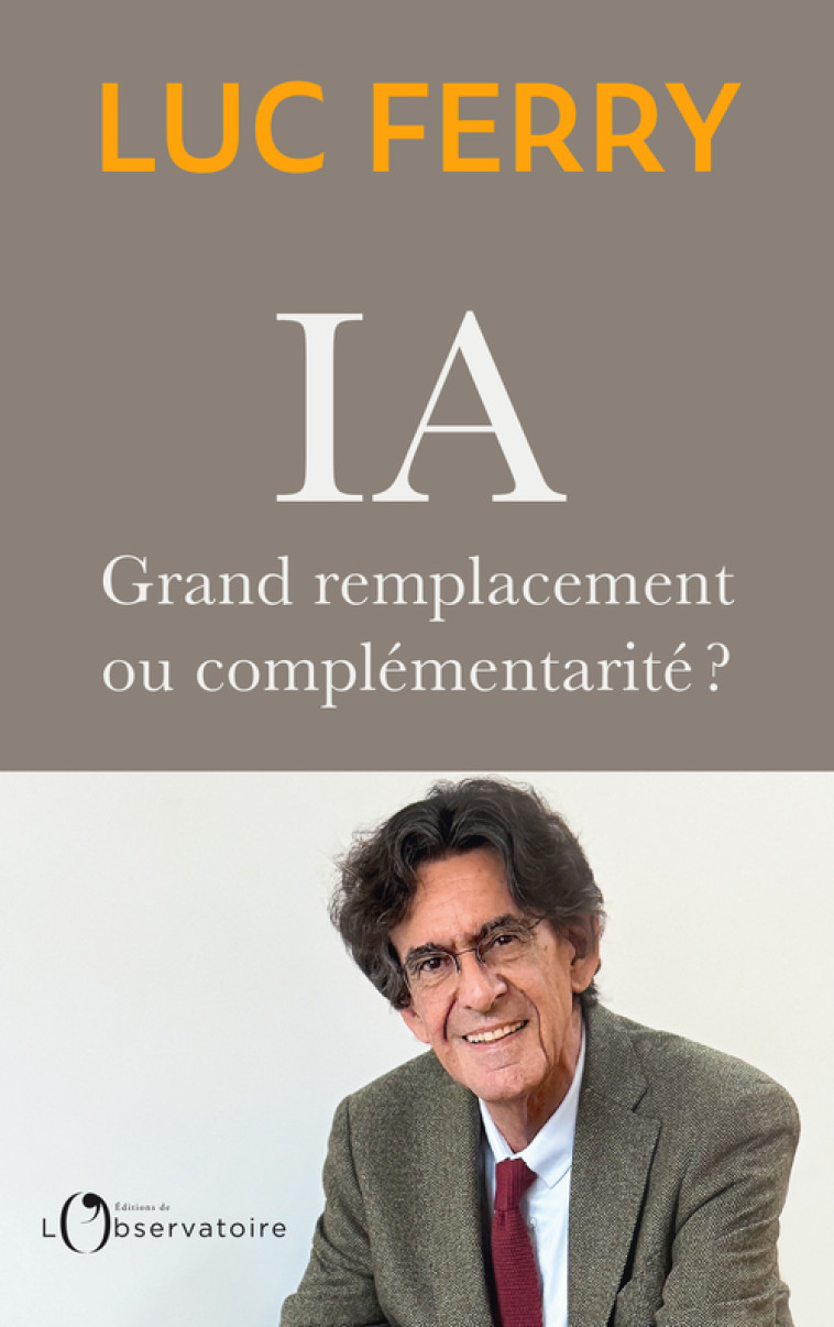 IA : grand remplacement ou complémentarité ? -  FERRY LUC, Luc Ferry - L'OBSERVATOIRE