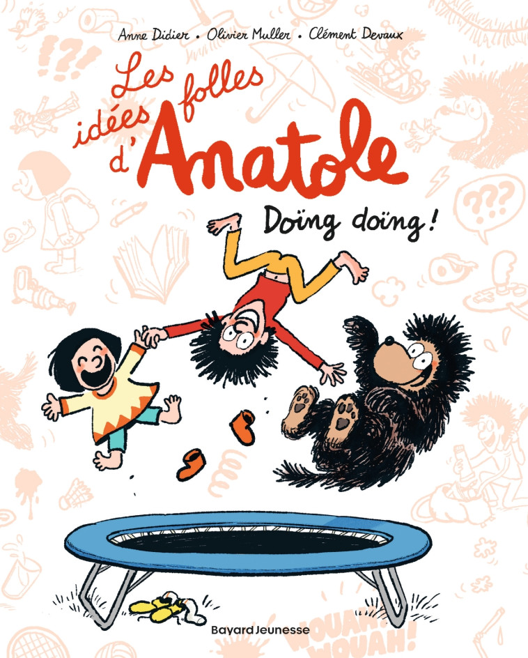 Les idées folles d'Anatole, Tome 03 - Clément Devaux, Olivier Muller, Anne Didier, Anne-Sophie Devaux, Anne Schmauch, Clément Devaux, Olivier Muller, Anne Didier, Anne-Sophie Devaux, Anne Schmauch - BAYARD JEUNESSE