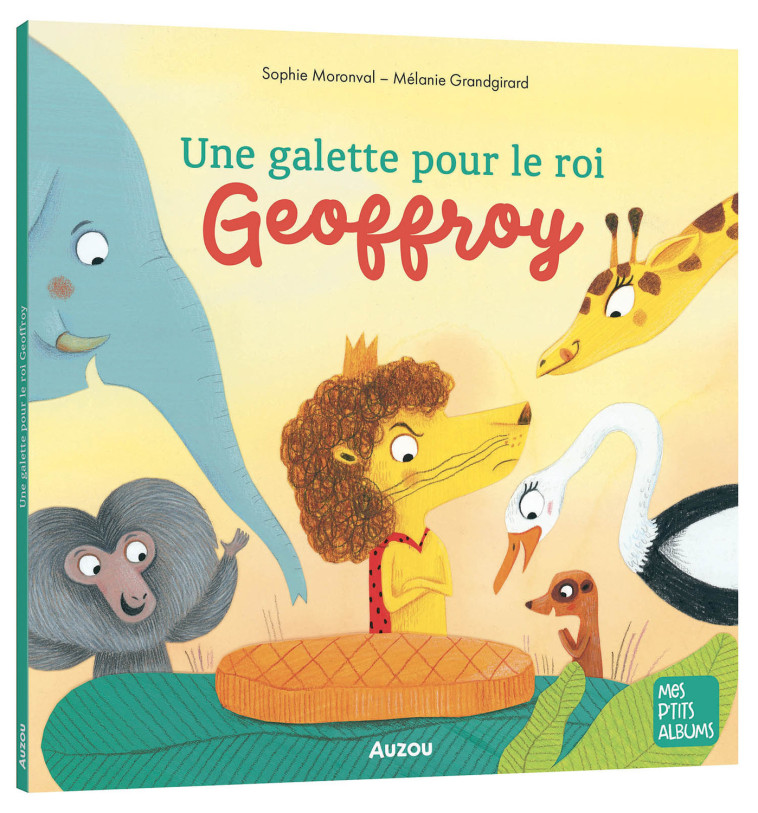 La galette du roi Geoffroy - Sophie Moronval, Mélanie Grandgirard, Sophie Moronval, Mélanie Grandgirard - AUZOU