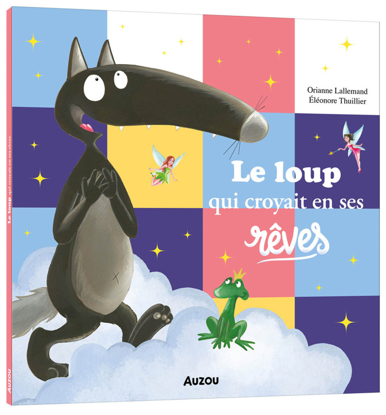 LE LOUP QUI CROYAIT EN SES REVES - Orianne Lallemand, Éléonore THUILLIER, Orianne Lallemand, Éléonore THUILLIER - AUZOU
