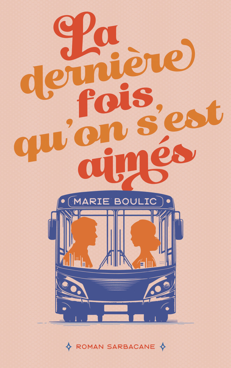 La dernière fois qu'on s'est aimés -  MARIE BOULIC, Marie Boulic, Marie Boulic - SARBACANE