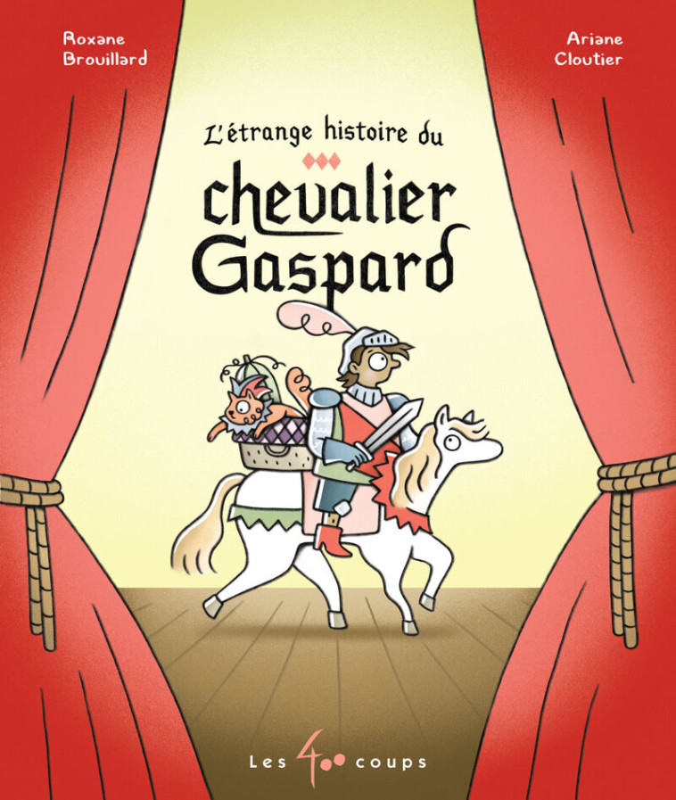L'étrange histoire du chevalier Gaspard - Roxane Brouillard, Ariane Cloutier - 400 COUPS