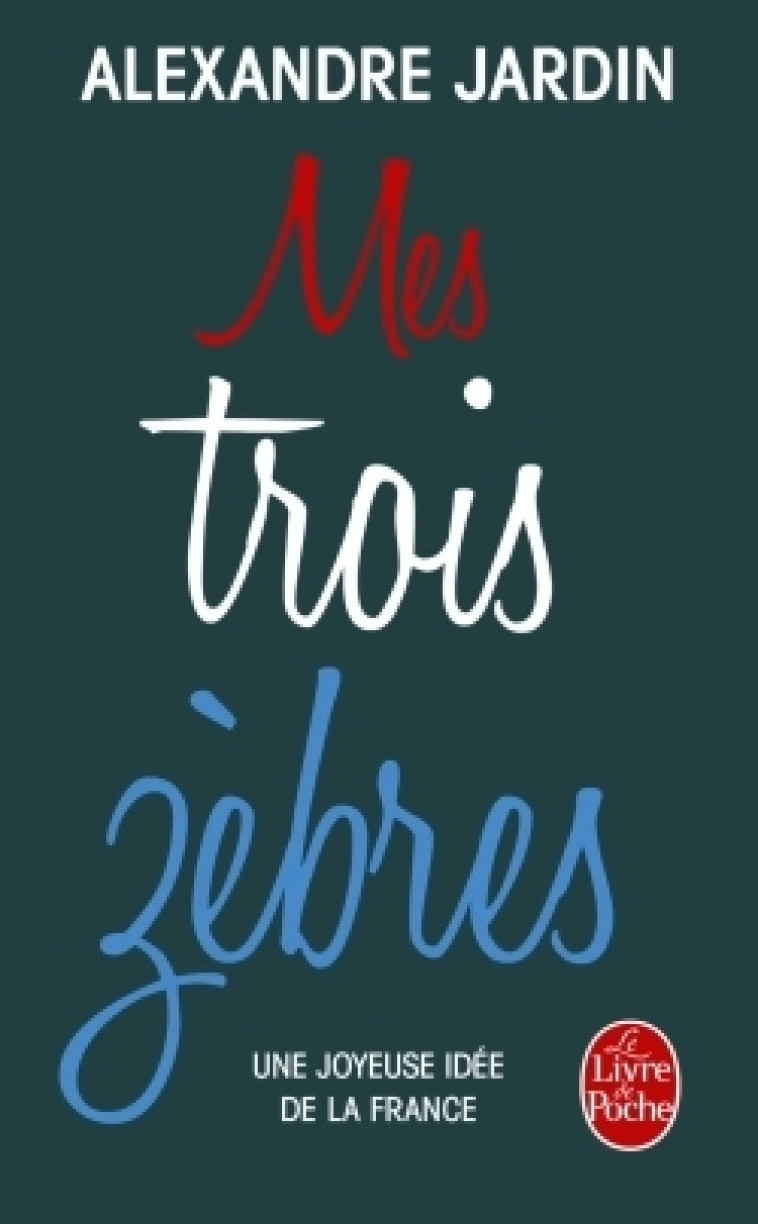 Mes trois zèbres - Alexandre Jardin - LGF