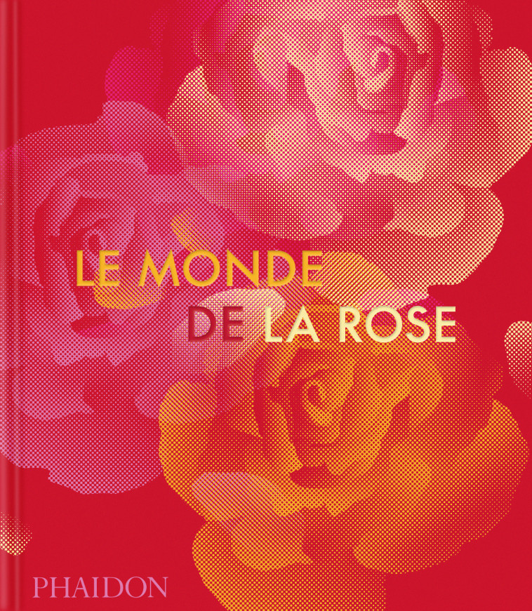 Le Monde de la rose -  PHAIDON,  PHAIDON - PHAIDON FRANCE