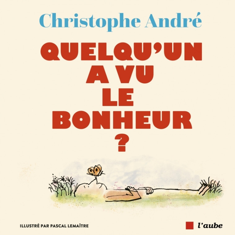 Quelqu'un a vu le bonheur ? - Christophe André, Pascal Lemaître - DE L AUBE