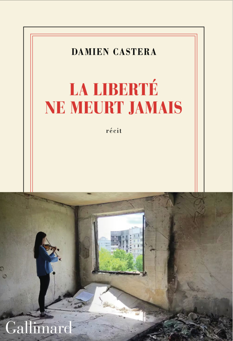 La liberté ne meurt jamais - Damien Castera - GALLIMARD