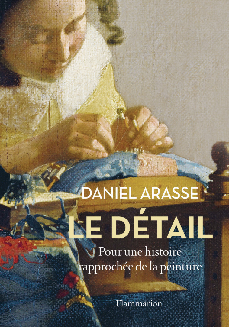 Le détail - Daniel Arasse - FLAMMARION