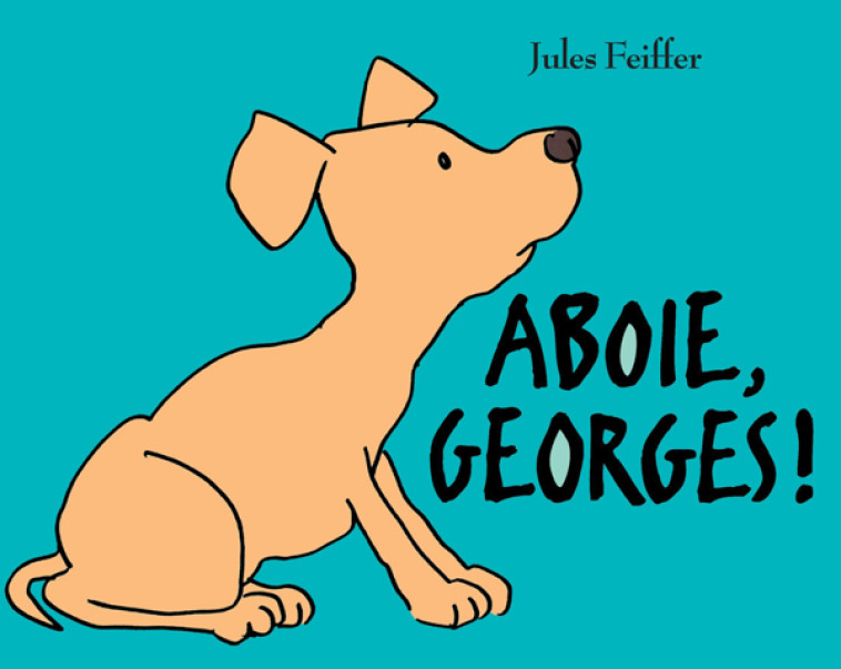 Aboie, Georges ! - Jules Feiffer, Claude Lager - EDL