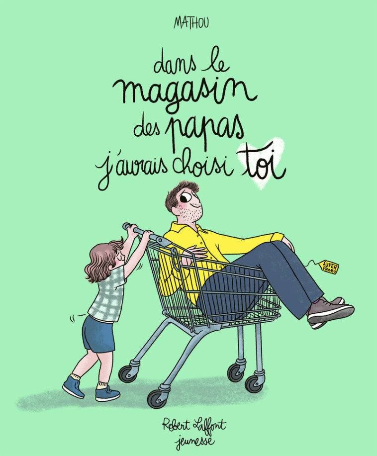 Dans le magasin des papas j'aurais choisis toi -  Mathou - ROBERT LAFFONT