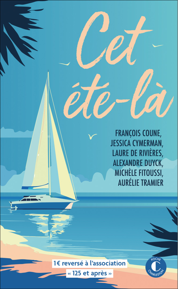 Cet été-là -  Collectif, Myriam DARTOIS-AKO, Jessica Cymerman, Laure de Rivières, Michèle Fitoussi, François Coune, Alexandre Duyck, Aurélie Tramier - CHARLESTON