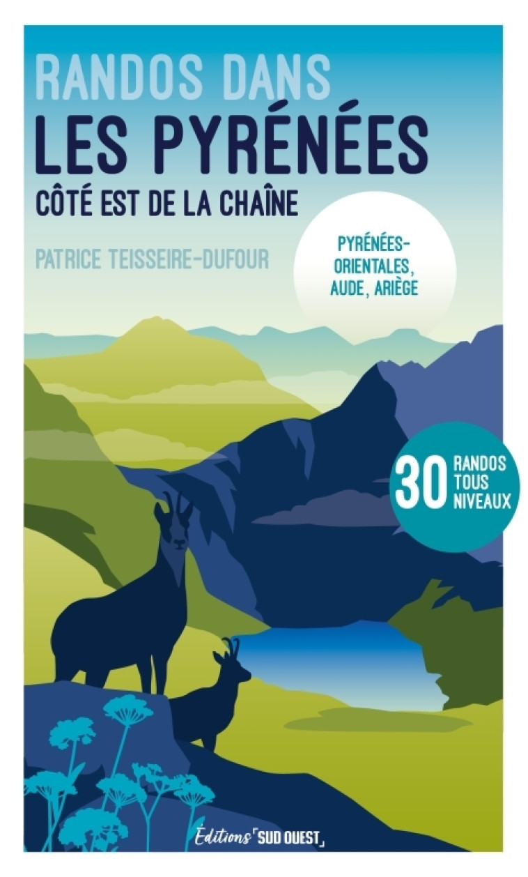 Randonnées dans les Pyrénées - Côté Est de la chaîne - Patrice Teisseire-Dufour - SUD OUEST